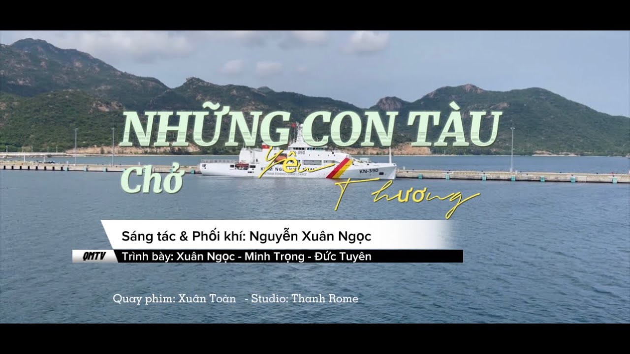 NHỮNG CON TÀU CHỞ YÊU THƯƠNG [St: Nguyễn Xuân Ngọc - CS: Minh Trọng, Đức Tuyên Belcanto & Xuân Ngọc]