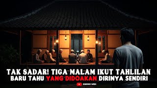 TIGA MALAM IKUT TAHLILAN,BARU TAU YANG DI DOAKAN DIRINYA SENDIRI