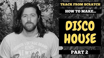 Track From Scratch - How To Make Disco House - Part 2 - House Music Course - Samples Available