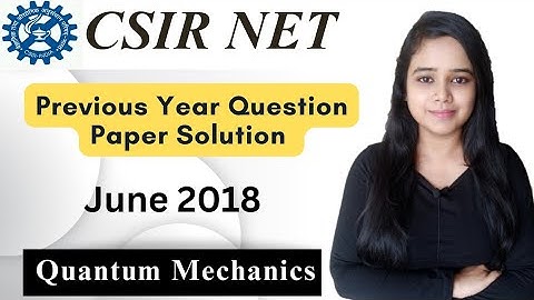 CSIR NET PHYSICS JUNE 2018 QUANTUM MECHANICS PREVIOUS YEAR QUESTION PAPERS SOLUTIONS