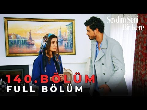 Sevdim Seni Bir Kere - 140. Bölüm