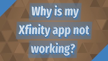 Why is my Xfinity app not working?
