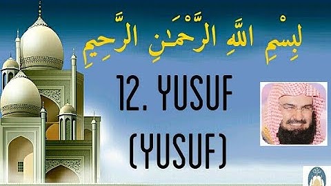 12.Surat Yusuf .سورة يوسف.( YUsuf Surah ). by abdul rahman sudais