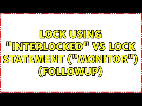 Lock Using "Interlocked" vs lock Statement ("Monitor") (Followup)