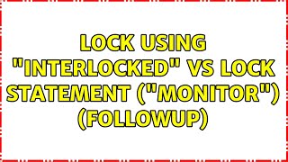 Lock Using Interlocked vs lock Statement (Monitor) (Followup)