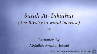 Surah 102 At Takathur The Rivalry in world increase Abdullah Awad al Juhani