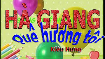 HÀ GIANG QUÊ HƯƠNG TÔI-KIỀU HƯNG