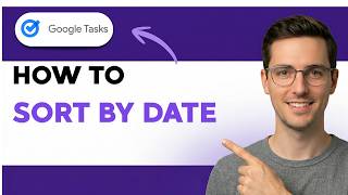 How to Sort Google Tasks by Date [2026 Full Guide]