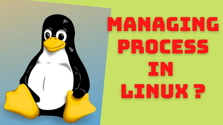 How to manage processes in linux  using ps , nice, renice  and kill | ps -elf | kill | nice | renice