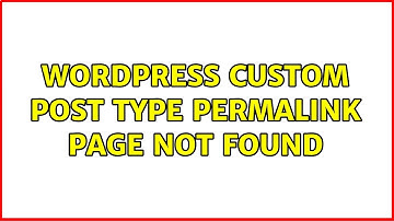 Wordpress: Custom Post Type Permalink Page Not Found (3 Solutions!!)