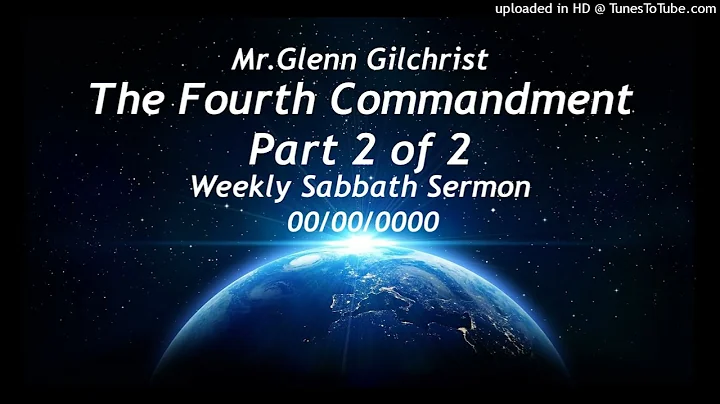 Glenn Gilchrist The Fourth Commandment part 2 of 2