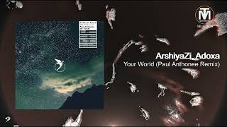 ArshiyaZi, Adoxa - Your World (Paul Anthonee Remix) [Astral Records]