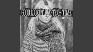 Vignette de la vidéo "Justin Holt - Good Lookin' Waste of Time"