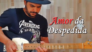 Os Barões da Pisadinha, Fernando & Sorocaba - Amor da Despedida - Guitarra Cover By Edivaldo Silva