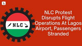 NLC Protest Disrupts Flight Operations At Lagos Airport, Passengers Stranded