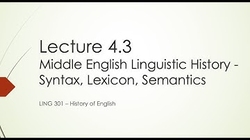History of English Lecture 4.3: ME Syntax, Lexicon, Semantics