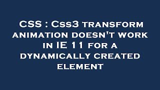 CSS : Css3 transform animation doesn't work in IE 11 for a dynamically created element