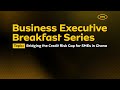 Business Executive Breakfast Series - Bridging The Credit Risk Gap for SMEs in GHANA -13th June 2024