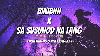 Binibini x Sa susunod na lang | MUSH UP ( Lyrics ) Pipah Pancho & Neil Enriquez