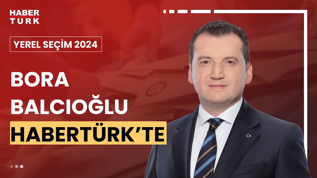 #CANLI - İstanbul Silivri Adayı Bora Balcıoğlu Habertürk'te