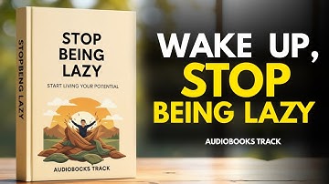 Wake Up, Stop Being Lazy: The Secret to Unstoppable Success | Audiobook Track
