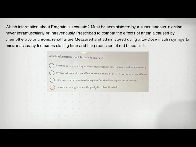 Which information about Fragmin is accurate? Must be administered by a subcutaneous injection never