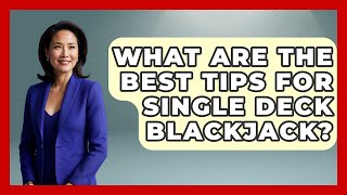 Information What Are The Best Tips For Single Deck Blackjack - The Blackjack Blueprint Guide