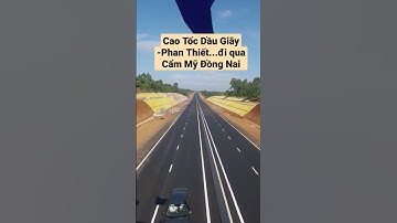 Cao Tốc Dầu Giây -Phan Thiết...đi qua Cẩm Mỹ Đồng Nai #tldd