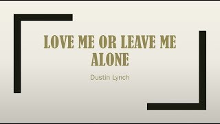 Love Me or Leave Me Alone- Dustin Lynch Lyrics