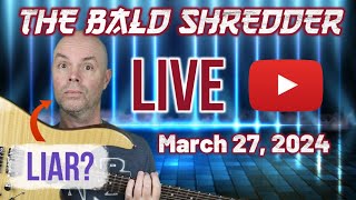 March 27, 2024 - The Bald Shredder Live Stream