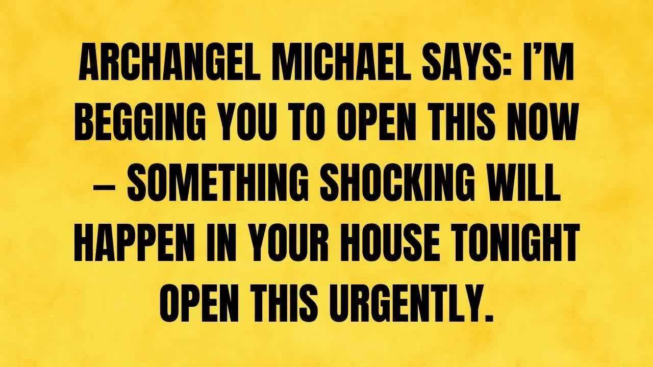 🔴 ARCHANGEL MICHAEL SAYS： I’M BEGGING YOU TO OPEN THIS IMMEDIATELY — SOMETHING SHOCKING IS
