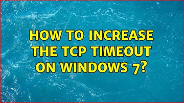 How to increase the TCP timeout on Windows 7? (2 Solutions!!)