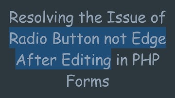 Resolving the Issue of Radio Button not Edge After Editing in PHP Forms