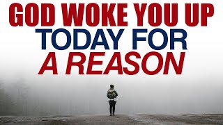 GOD WOKE YOU UP TODAY FOR A REASON — CHRISTIAN MOTIVATION