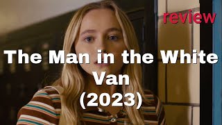 Review: The Man in the White Van (2023) - Brec Bassinger, Ali Larter, Madison Wolfe
