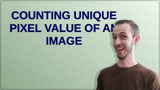 Counting unique pixel value of an image