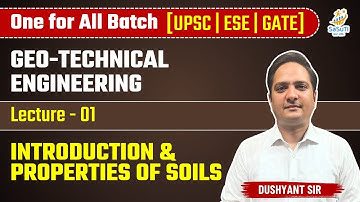 L-1 | Introduction & Properties of Soils | Geo-Technical Engineering By Dushyant Sir #ese2025