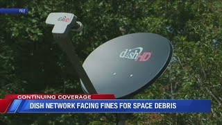Dish Network facing fines for Space Debris