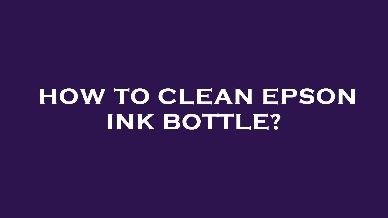 How to clean epson ink bottle? YouTube