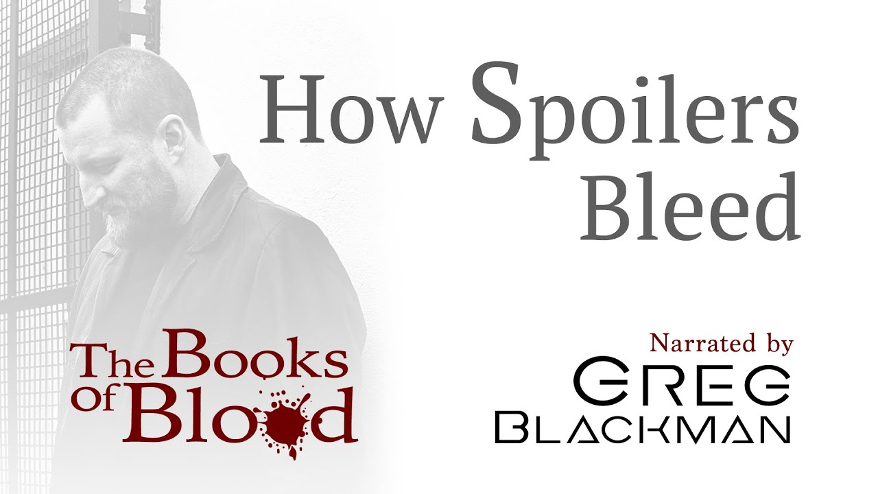 The Books Of Blood: How Spoilers Bleed