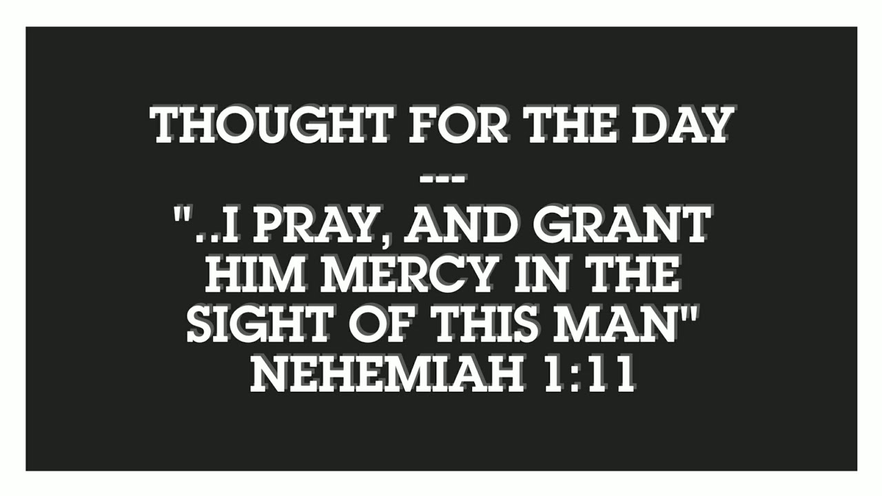 I pray, and grant him mercy in the sight of this man(Nehemiah 111), Thought for the day,Sep 7