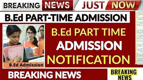B.Ed PART-TIME ADMISSION 2021 NOTIFICATION: ELIGIBILITY, FEE STRUCTURE, COURSE DURATION