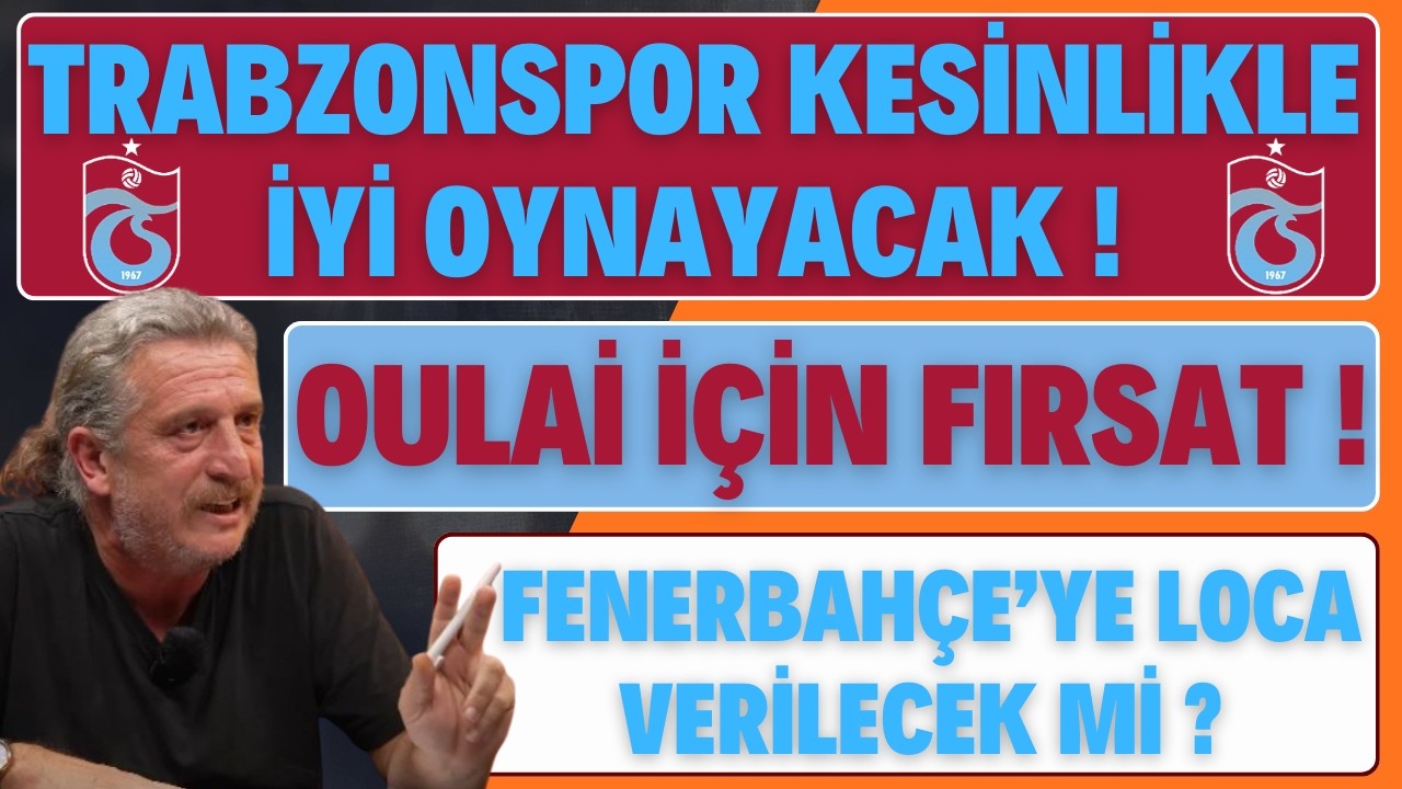 OULAİ İÇİN FIRSAT ! FENERBAHÇE'YE LOCA VERİLECEK Mİ ?
