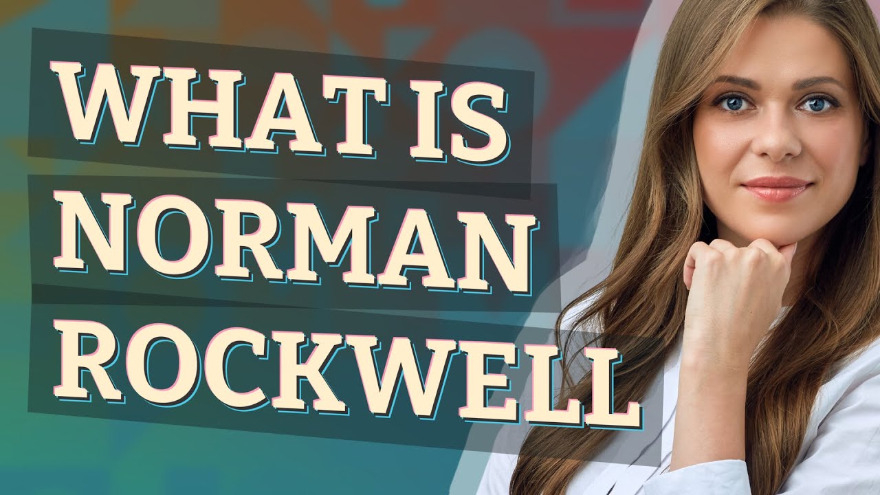 Norman rockwell meaning of Norman rockwell YouTube
