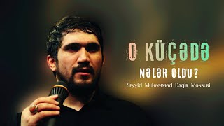 O küçədə nələr oldu? - Seyyid Muhəmməd Baqir Mənsuri | HD | حاج محمد باقر منصوری Resimi