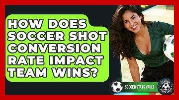 How Does Soccer Shot Conversion Rate Impact Team Wins? - Soccer Stats Vault