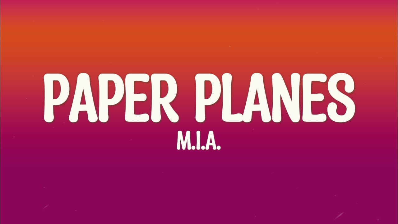 M.I.A. - Paper Planes (Lyrics) M.I.A. - Paper Planes (Lyrics)