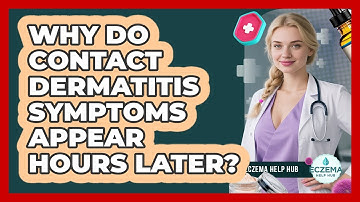 Why Do Contact Dermatitis Symptoms Appear Hours Later? - Eczema Help Hub