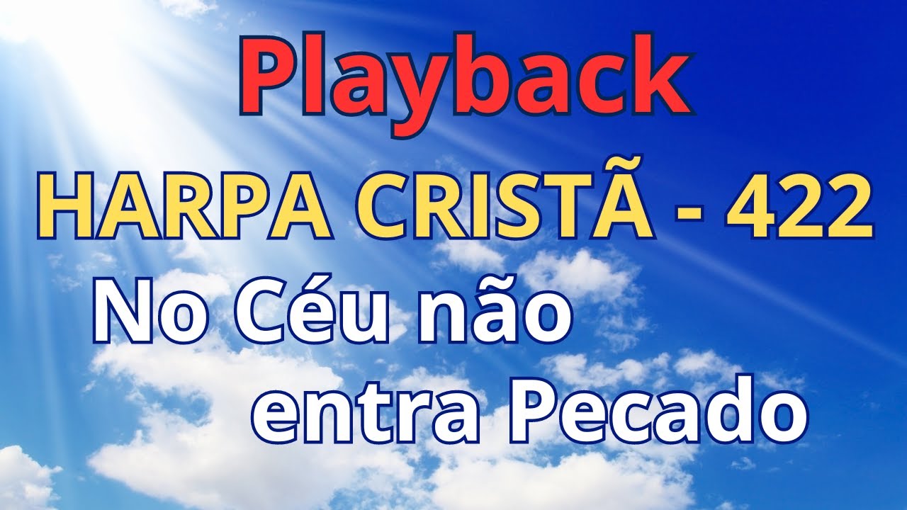 PLAYBACK - Harpa Cristã - 422 - No Céu Nâo Entra Pecado - com letra