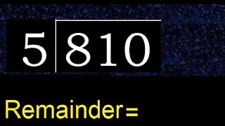Divide 810 by 5 , remainder  . Division with 1 Digit Divisors . How to do
